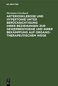 E-Book (pdf) Arteriosklerose und Hypertonie unter Berücksichtigung ihrer Beziehungen zur Gewerbehygiene und ihrer Bekämpfung auf organotherapeutischem Wege von Hermann Griesbach