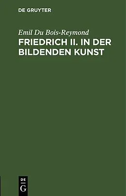 E-Book (pdf) Friedrich II. in der bildenden Kunst von Emil Du Bois-Reymond