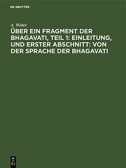 E-Book (pdf) Einleitung, und Erster Abschnitt: von der Sprache der Bhagavati von A. Weber