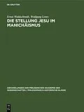 PDF Die Stellung Jesu im Manichäismus von Ernst Waldschmidt, Wolfgang Lentz