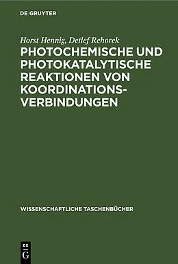 E-Book (pdf) Photochemische und photokatalytische Reaktionen von Koordinationsverbindungen von Horst Hennig, Detlef Rehorek