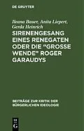 E-Book (pdf) Sirenengesang eines Renegaten oder Die große Wende Roger Garaudys von Ileana Bauer, Anita Liepert, Gerda Heinrich