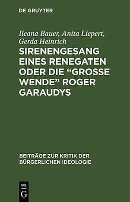E-Book (pdf) Sirenengesang eines Renegaten oder Die große Wende Roger Garaudys von Ileana Bauer, Anita Liepert, Gerda Heinrich