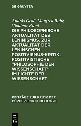 E-Book (pdf) Die philosophische Aktualität des Leninismus. Zur Aktualität der Leninschen Positivismus-Kritik. Positivistische Philosophie der Wissenschaft im Lichte der Wissenschaft von András Gedö, Manfred Buhr, Vladimir Ruml