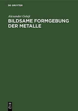 PDF Bildsame Formgebung der Metalle von Alexander Geleji