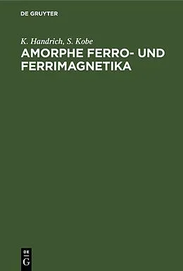 E-Book (pdf) Amorphe Ferro- und Ferrimagnetika von K. Handrich, S. Kobe