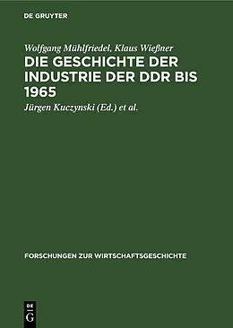 E-Book (pdf) Die Geschichte der Industrie der DDR bis 1965 von Wolfgang Mühlfriedel, Klaus Wießner