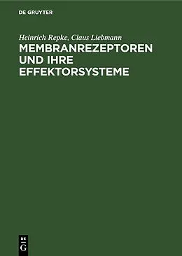E-Book (pdf) Membranrezeptoren und ihre Effektorsysteme von Heinrich Repke, Claus Liebmann