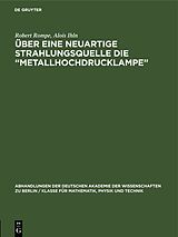 E-Book (pdf) Über eine neuartige Strahlungsquelle die Metallhochdrucklampe von Robert Rompe, Alois Ihln