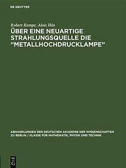 E-Book (pdf) Über eine neuartige Strahlungsquelle die Metallhochdrucklampe von Robert Rompe, Alois Ihln