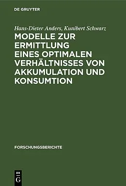 E-Book (pdf) Modelle zur Ermittlung eines optimalen Verhältnisses von Akkumulation und Konsumtion von Hans-Dieter Anders, Kunibert Schwarz