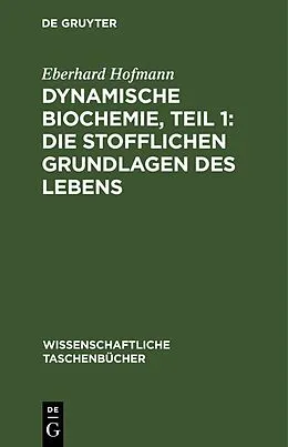 E-Book (pdf) Dynamische Biochemie, Teil 1: Die stofflichen Grundlagen des Lebens von Eberhard Hofmann