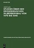 E-Book (pdf) Studien über den Erzgebirgischen Silberbergbau von 1470 bis 1546 von Adolf Laube