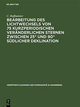 E-Book (pdf) Bearbeitung des Lichtwechsels von 75 kurzperiodischen veränderlichen Sternen zwischen 25° und 90° südlicher Deklination von C. Hoffmeister