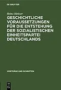 E-Book (pdf) Geschichtliche Voraussetzungen für die Entstehung der sozialistischen Einheitspartei Deutschlands von Heinz Heitzer
