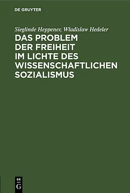 PDF Das Problem der Freiheit im Lichte des wissenschaftlichen Sozialismus von Sieglinde Heppener, Wladislaw Hedeler