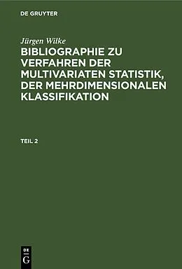 E-Book (pdf) Bibliographie zu Verfahren der multivariaten Statistik, der mehrdimensionalen Klassifikation. Teil 2 von Jürgen Wilke