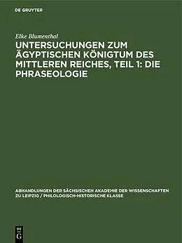 E-Book (pdf) Untersuchungen zum ägyptischen Königtum des Mittleren Reiches, Teil 1: Die Phraseologie von Elke Blumenthal