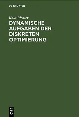 E-Book (pdf) Dynamische Aufgaben der diskreten Optimierung von Knut Richter