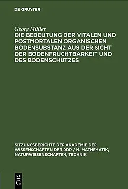 PDF Die Bedeutung der vitalen und postmortalen organischen Bodensubstanz aus der Sicht der Bodenfruchtbarkeit und des Bodenschutzes von Georg Müller