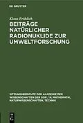 E-Book (pdf) Beiträge natürlicher Radionuklide zur Umweltforschung von Klaus Fröhlich