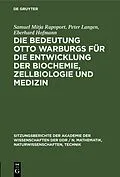E-Book (pdf) Die Bedeutung Otto Warburgs für die Entwicklung der Biochemie, Zellbiologie und Medizin von Samuel Mitja Rapoport, Peter Langen, Eberhard Hofmann