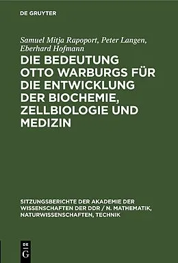 E-Book (pdf) Die Bedeutung Otto Warburgs für die Entwicklung der Biochemie, Zellbiologie und Medizin von Samuel Mitja Rapoport, Peter Langen, Eberhard Hofmann