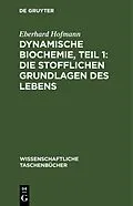 E-Book (pdf) Dynamische Biochemie, Teil 1: Die stofflichen Grundlagen des Lebens von Eberhard Hofmann