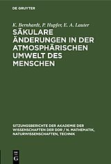 E-Book (pdf) Säkulare Änderungen in der atmosphärischen Umwelt des Menschen von K. Bernhardt, P. Hupfer, E. A. Lauter