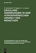 E-Book (pdf) Säkulare Änderungen in der atmosphärischen Umwelt des Menschen von K. Bernhardt, P. Hupfer, E. A. Lauter