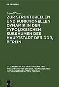 E-Book (pdf) Zur strukturellen und funktionellen Dynamik in den typologischen Subräumen der Hauptstadt der DDR, Berlin von Alfred Zimm