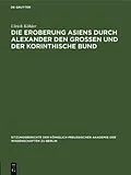 E-Book (pdf) Die Eroberung Asiens durch Alexander den Grossen und der korinthische Bund von Ulrich Köhler