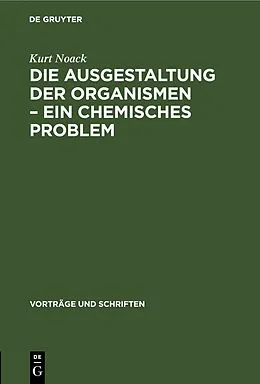 E-Book (pdf) Die Ausgestaltung der Organismen  Ein chemisches Problem von Kurt Noack