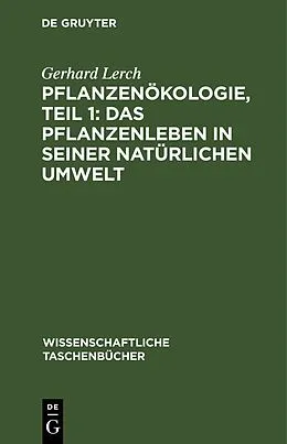 PDF Pflanzenökologie, Teil 1: Das Pflanzenleben in seiner natürlichen Umwelt von Gerhard Lerch
