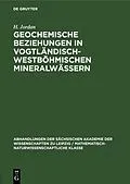 E-Book (pdf) Geochemische Beziehungen in vogtländisch-westböhmischen Mineralwässern von H.-G. Egerter, G. Plötner, J. Dvorak
