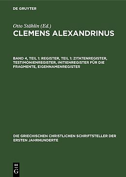 Fester Einband Clemens Alexandrinus / Register, Teil 1: Zitatenregister, Testimonienregister, Initienregister für die Fragmente, Eigennamenregister von 