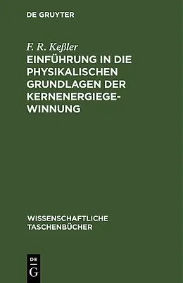 E-Book (pdf) Einführung in die physikalischen Grundlagen der Kernenergiegewinnung von F. R. Keßler
