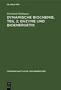 E-Book (pdf) Dynamische Biochemie, Teil 2: Enzyme und Bioenergetik von Eberhard Hofmann