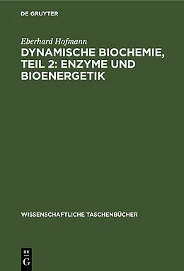 E-Book (pdf) Dynamische Biochemie, Teil 2: Enzyme und Bioenergetik von Eberhard Hofmann