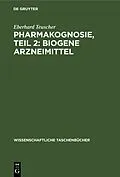 E-Book (pdf) Pharmakognosie, Teil 2: Biogene Arzneimittel von Eberhard Teuscher