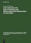 PDF Zur Geschichte des Kampfes des Bergarbeiterverbandes in Sachsen von Eberhard Wächtler