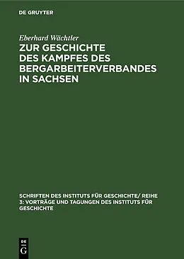PDF Zur Geschichte des Kampfes des Bergarbeiterverbandes in Sachsen von Eberhard Wächtler