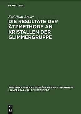 E-Book (pdf) Die Resultate der Ätzmethode an Kristallen der Glimmergruppe von Karl Heinz Brauer