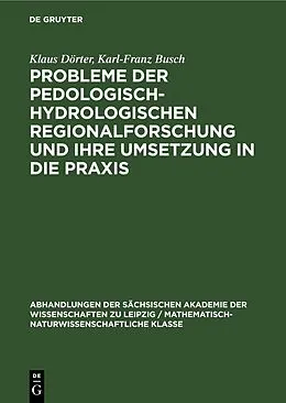 E-Book (pdf) Probleme der pedologisch-hydrologischen Regionalforschung und ihre Umsetzung in die Praxis von Klaus Dörter, Karl-Franz Busch