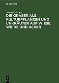 PDF Die Gräser als Kulturpflanzen und Unkräuter auf Wiese, Weide und Acker von Asmus Petersen