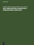 E-Book (pdf) Die Pneumopelvigraphie / Pneumopelvigraphy von Karlheinz Richter, Stieg Fried Mach, Georg Lisewski