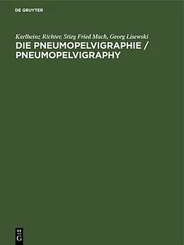 E-Book (pdf) Die Pneumopelvigraphie / Pneumopelvigraphy von Karlheinz Richter, Stieg Fried Mach, Georg Lisewski