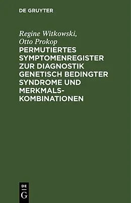 E-Book (pdf) Permutiertes Symptomenregister zur Diagnostik genetisch bedingter Syndrome und Merkmalskombinationen von Regine Witkowski, Otto Prokop