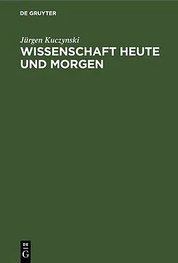 E-Book (pdf) Wissenschaft Heute und Morgen von Jürgen Kuczynski