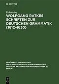 E-Book (pdf) Wolfgang Ratkes Schriften zur Deutschen Grammatik (16121630) von Erika Ising